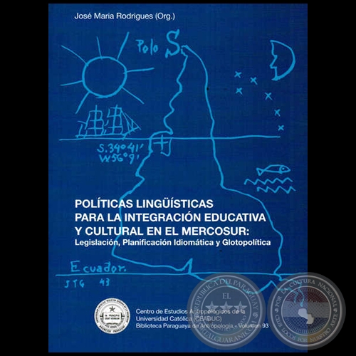 POLÍTICAS LINGÜÍSTICAS PARA LA INTEGRACIÓN EDUCATIVA Y CULTURAL EN EL MERCOSUR - Autor:  JOSÉ MARÍA RODRIGUES - Año 2013